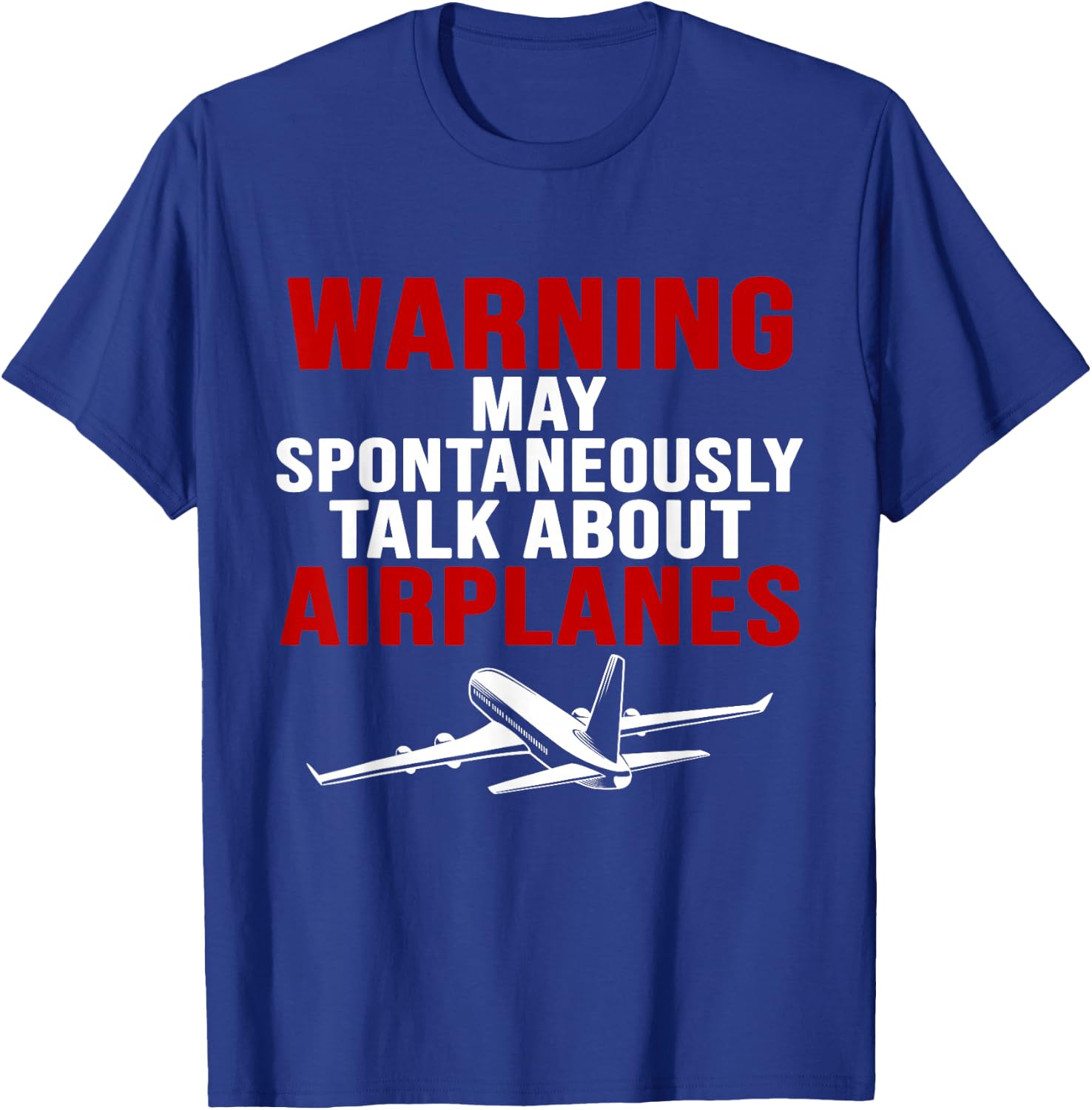 Warning I May Spontaneously Talk About Airplanes T-Shirt - T-Shirt | Royal