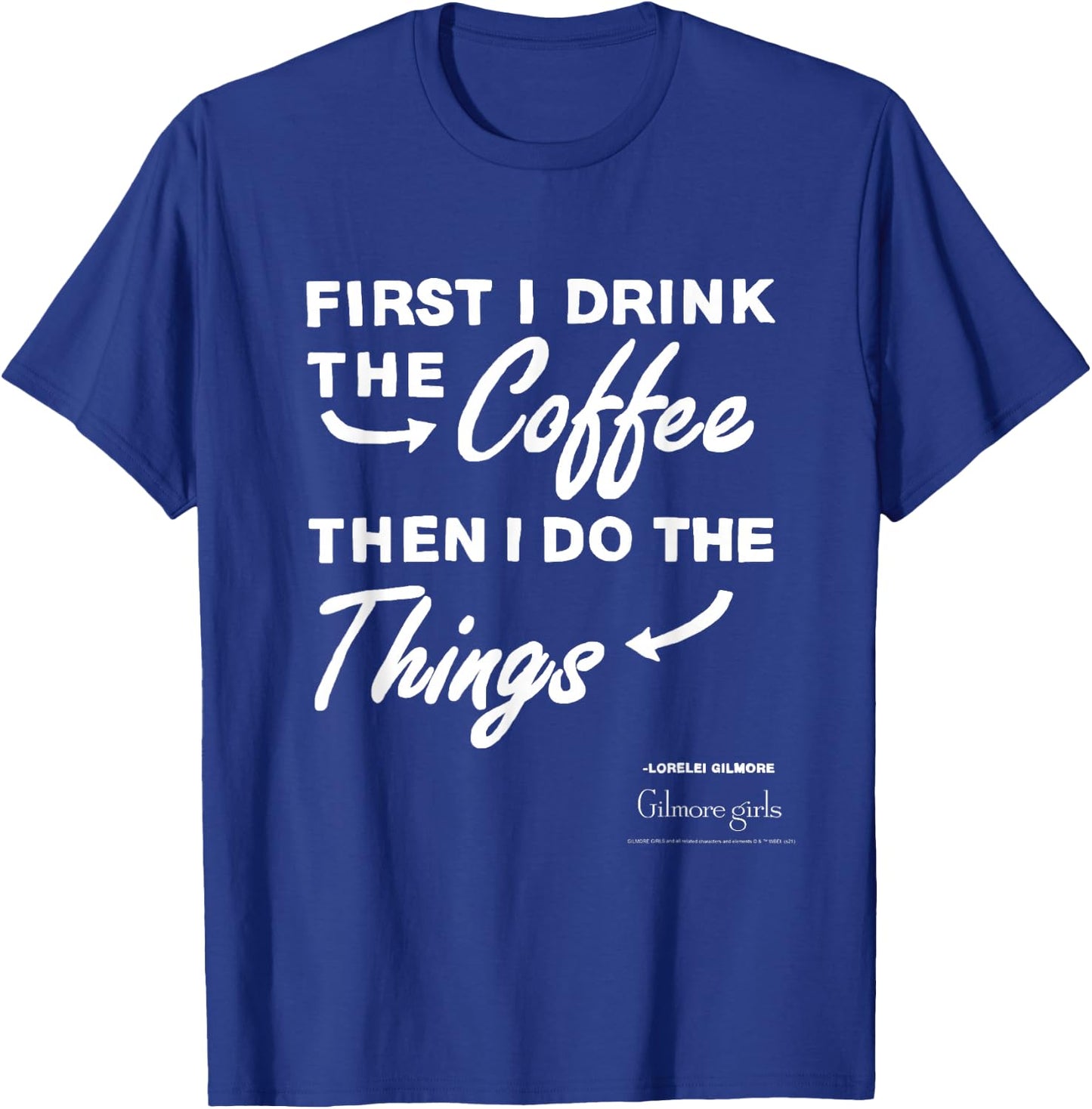 Gilmore Girls First I Drink The Coffee Text TV Show T-Shirt - T-Shirt | Royal