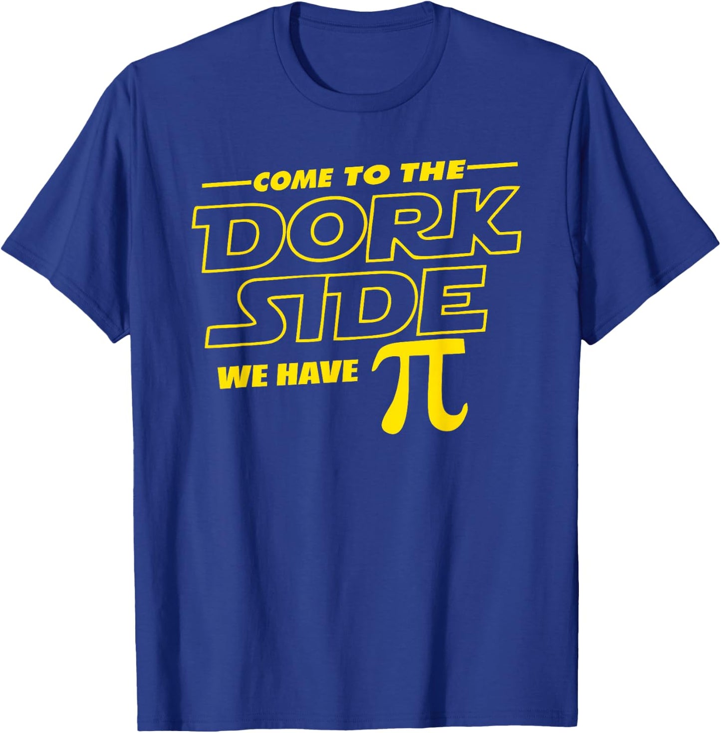 Come to the Dork Side We Have Pi Day Math Geek T-Shirt - T-Shirt | Royal