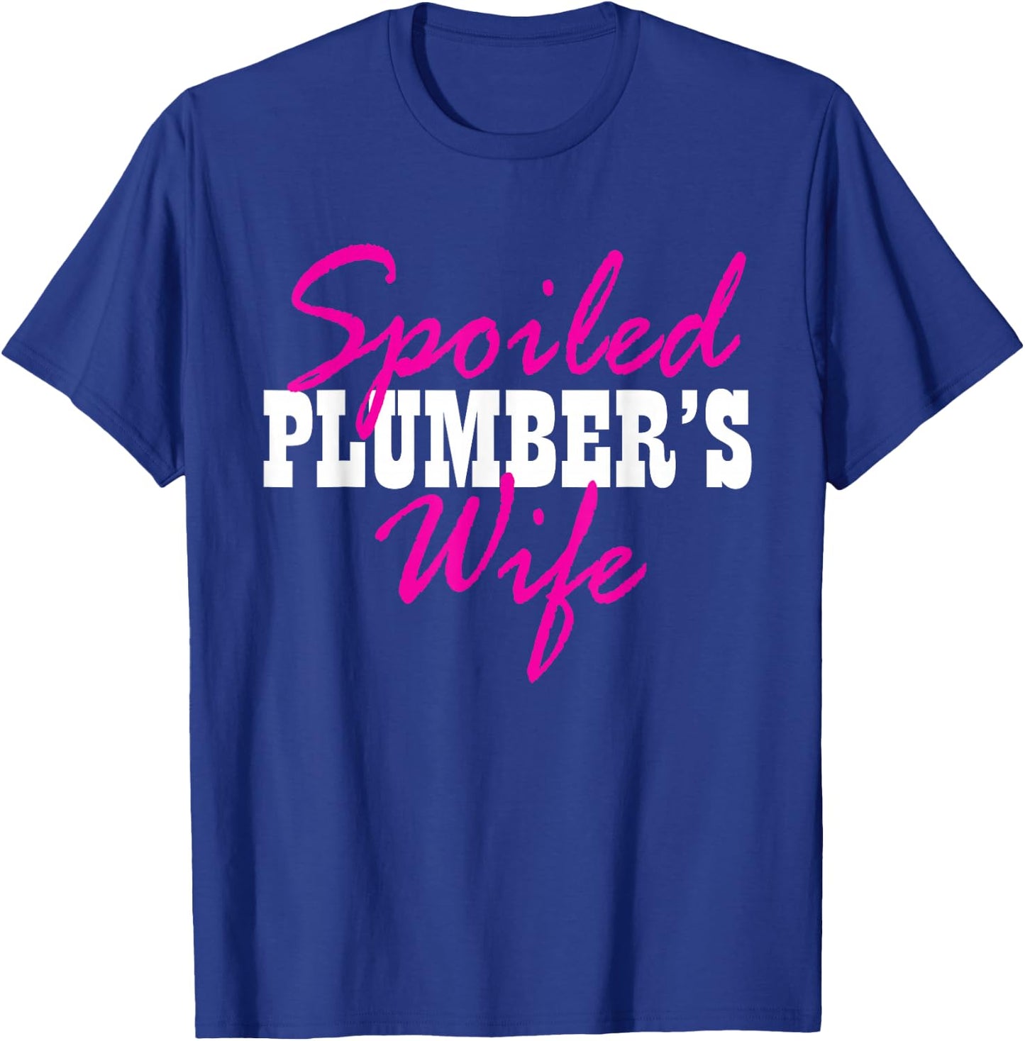 Spoiled Wife Of A Plumber Fun T-Shirt - T-Shirt | Royal