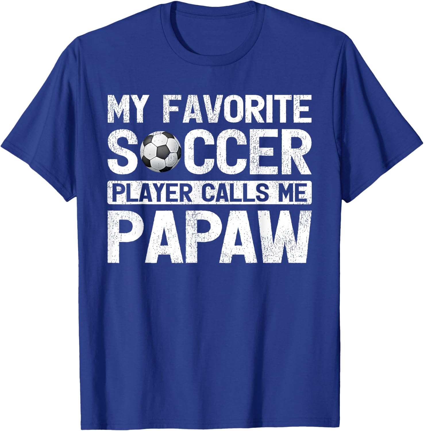 My Favorite Soccer Player Calls Me Papaw Fathers Day T-Shirt - T-Shirt | Royal