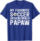 My Favorite Soccer Player Calls Me Papaw Fathers Day T-Shirt - T-Shirt | Royal