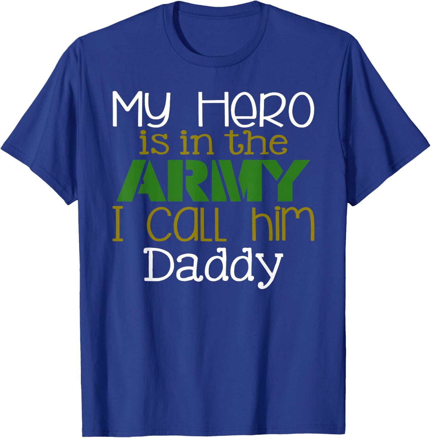 My Hero is in the Army I Call Him Daddy T-Shirt - T-Shirt | Royal