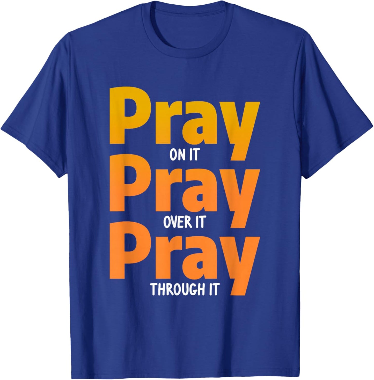 Pray On It Pray Over It Pray Through It Christian T-Shirt - T-Shirt | Royal
