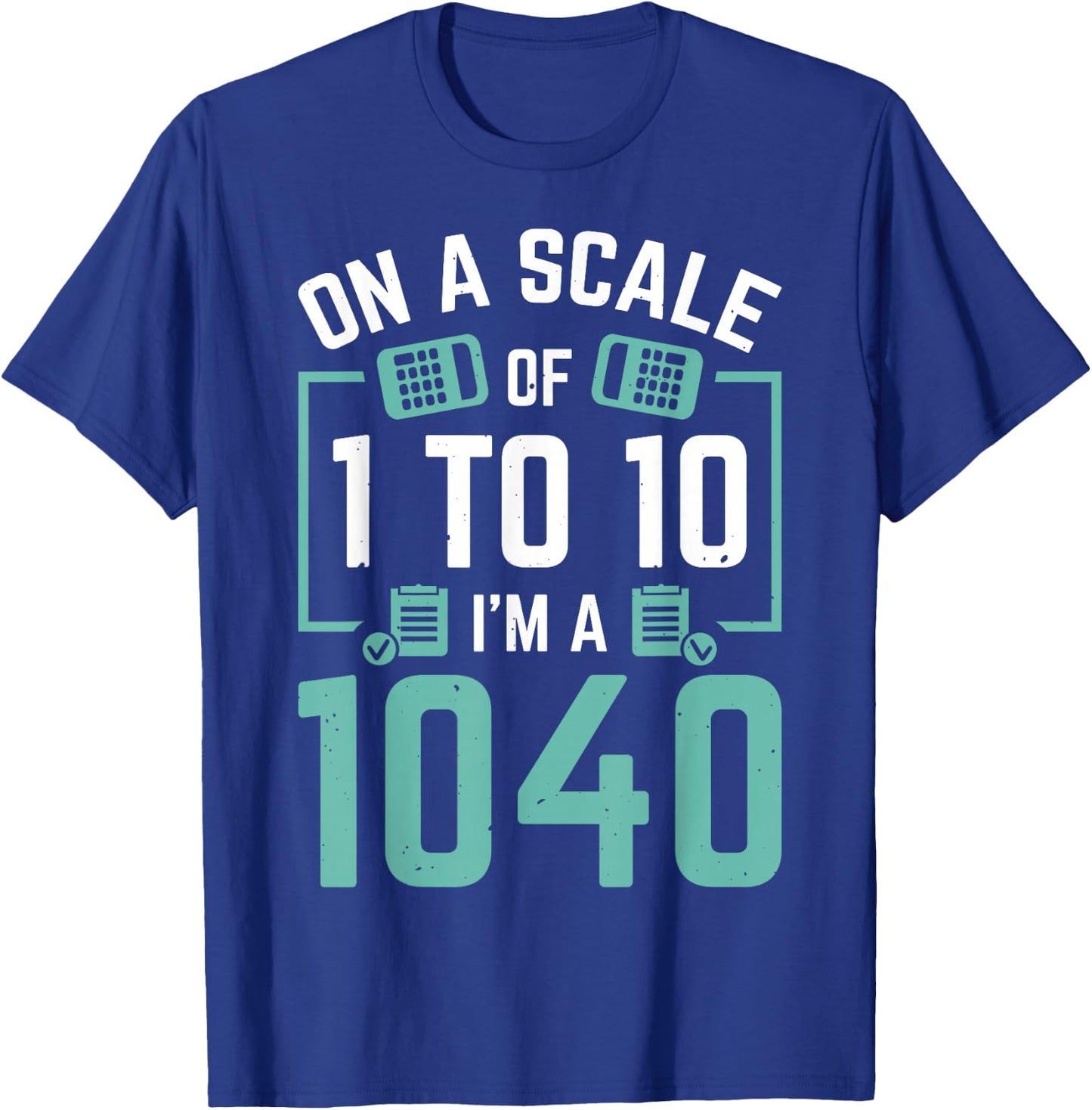 On A Scale Of 1 To 10 I'm A 1040 T-Shirt - T-Shirt | Royal