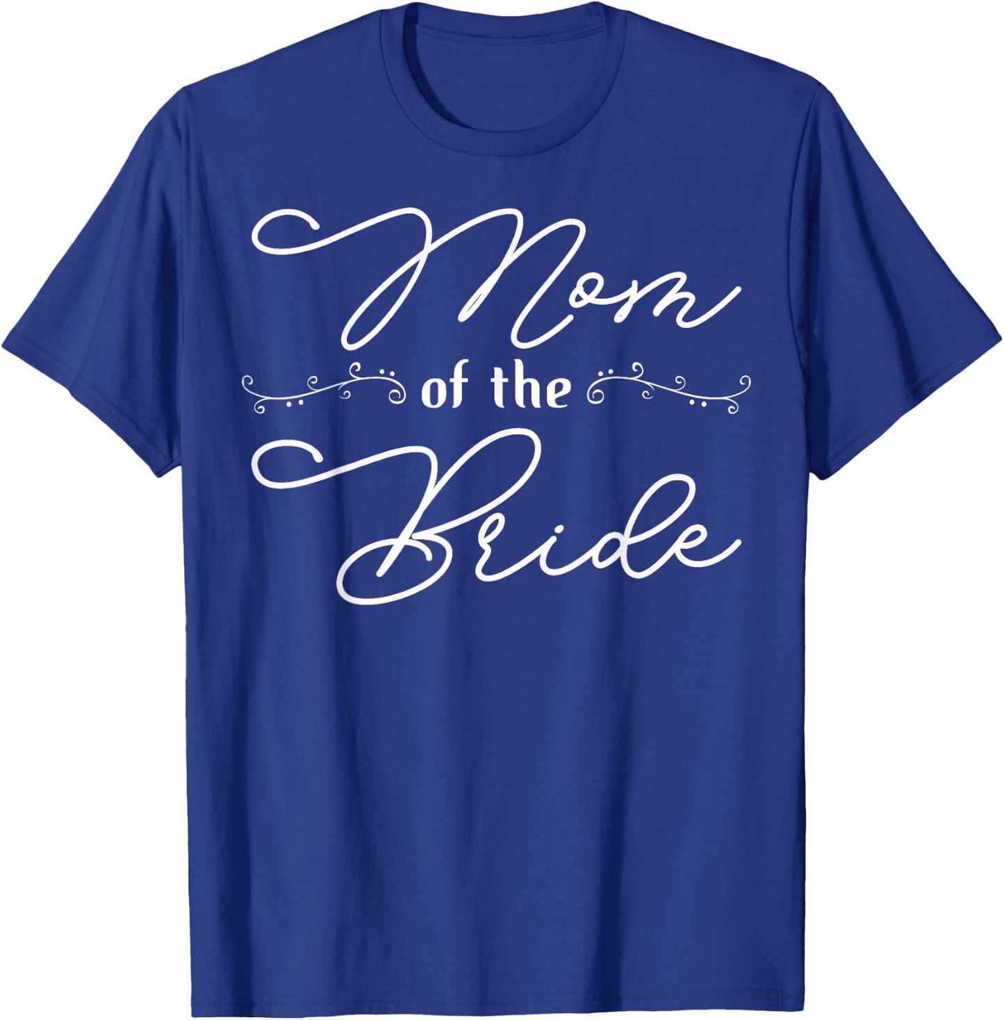 Mother Of The Bride Mom Of The Bride Mom Bride Mother T-Shirt - T-Shirt | Royal