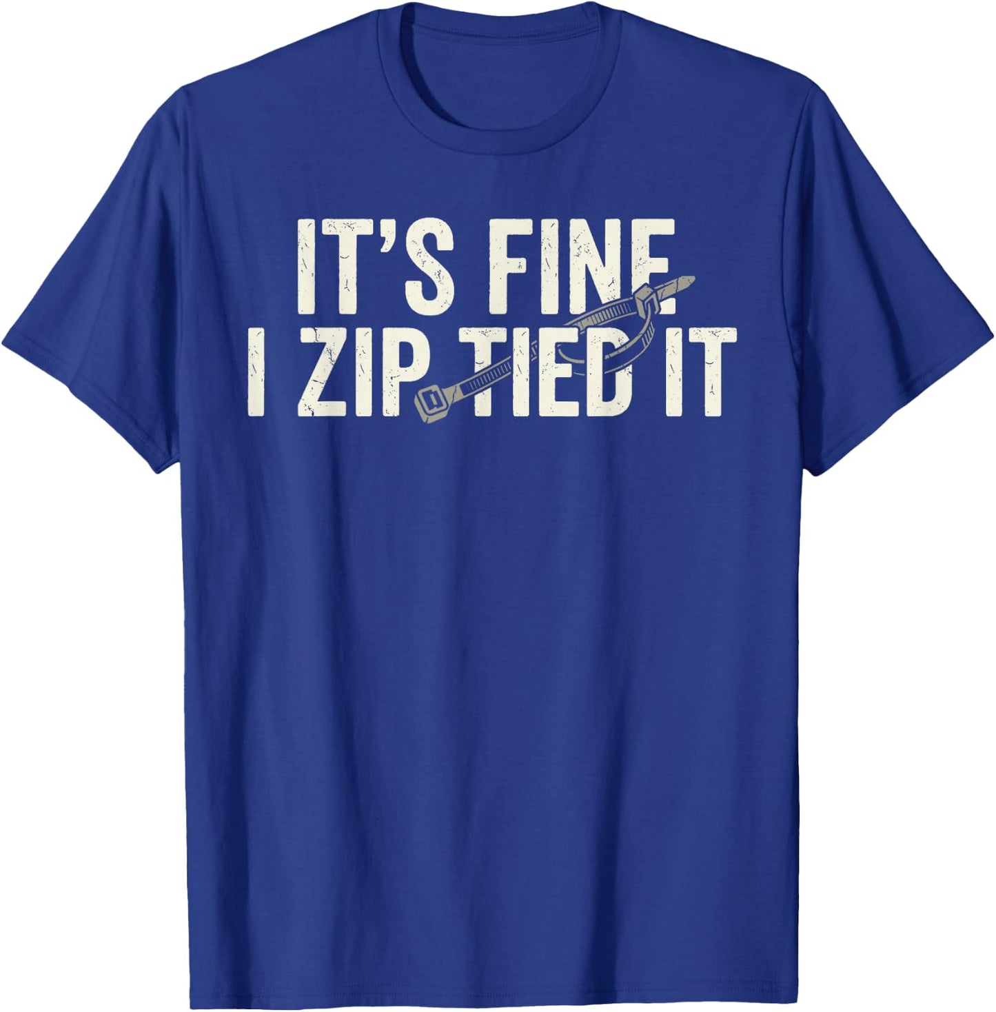 It's Fine I Zip Tied It Funny Mechanic Car Father's Day T-Shirt - T-Shirt | Royal