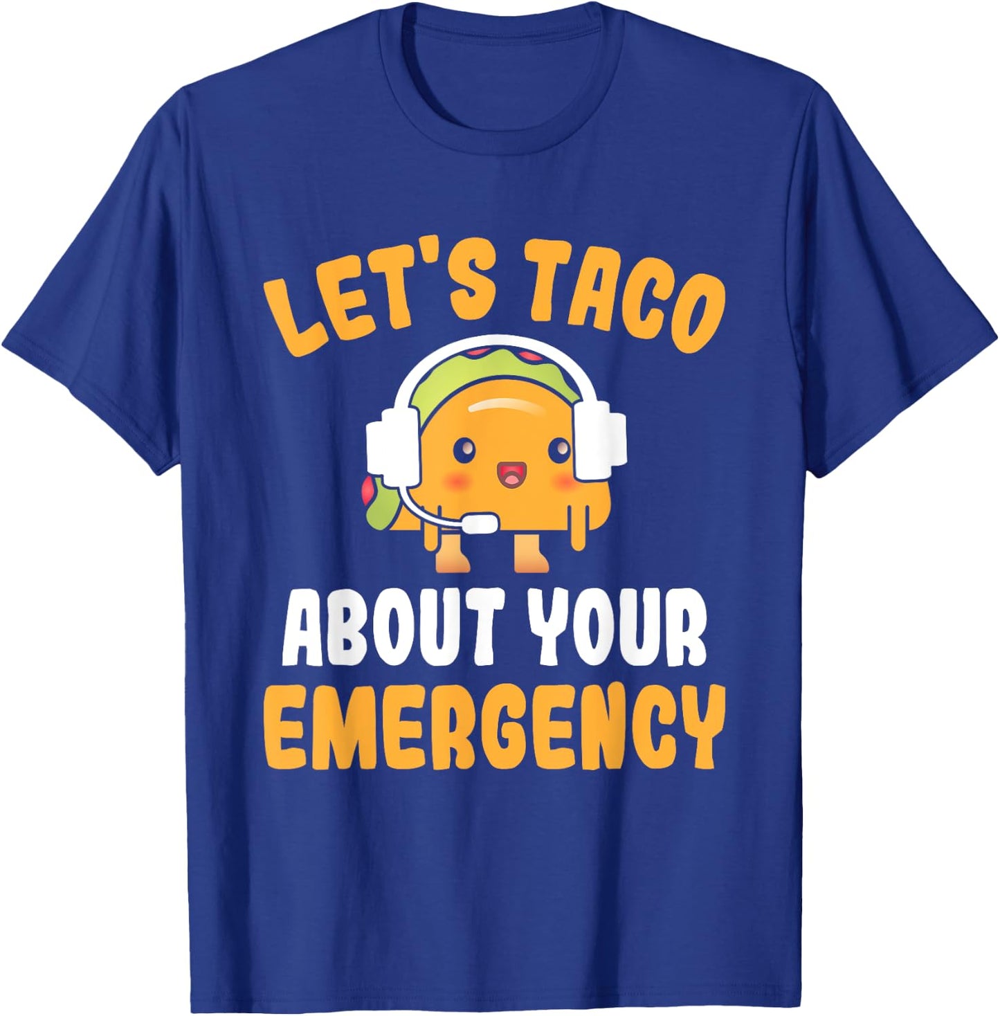 Let's Taco About Your Emergency Funny 911 Dispatcher T-Shirt - T-Shirt | Royal