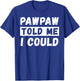 Pawpaw Told Me I Could Kids Youth Funny Grandkid T-Shirt - T-Shirt | Royal