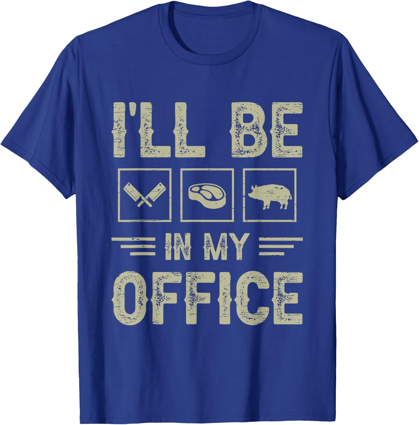 Ill Be in My Office BBQ Grill Master Butcher Humor T-Shirt - T-Shirt | Royal