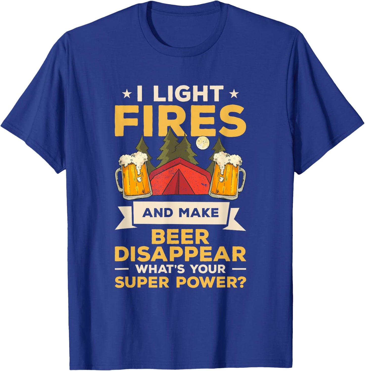 I Light Fires And Make Beer Disappear What's Your Superpower T-Shirt - T-Shirt | Royal
