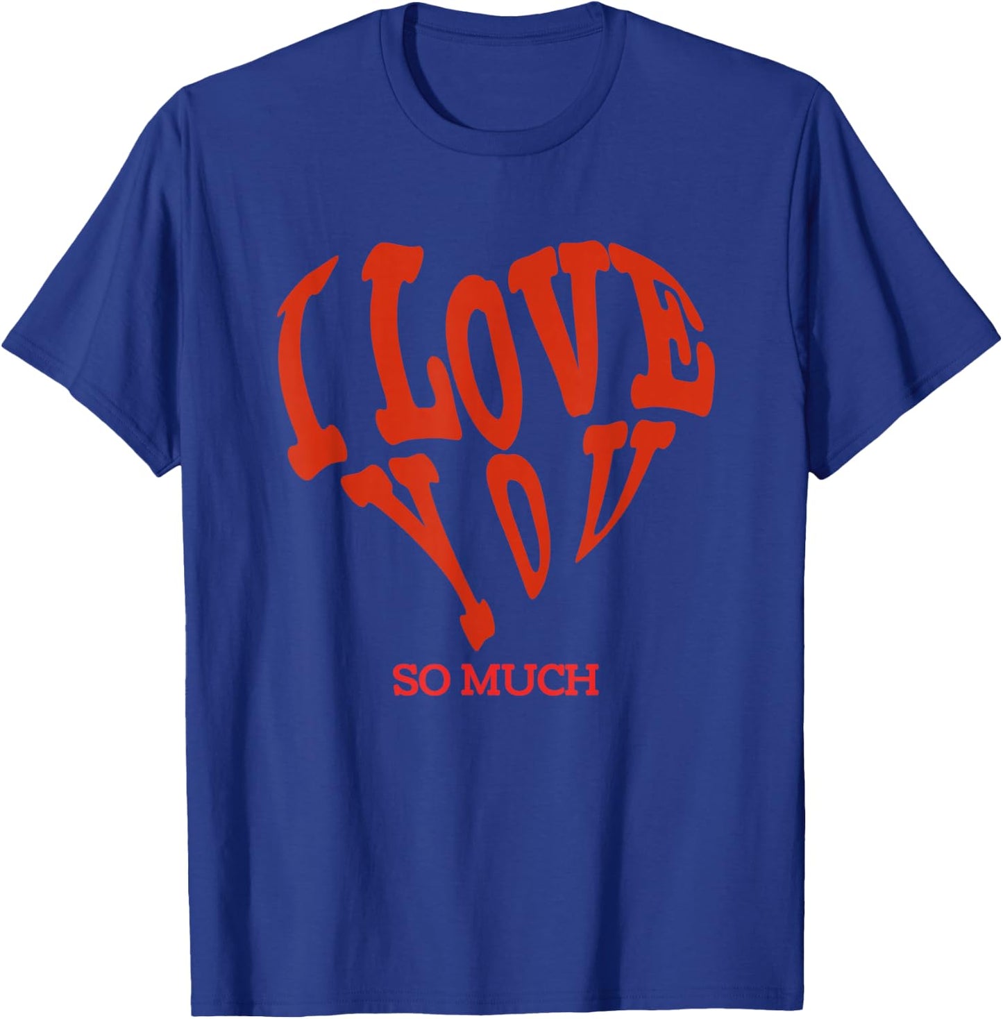 I Love You So Much T-Shirt - T-Shirt | Royal