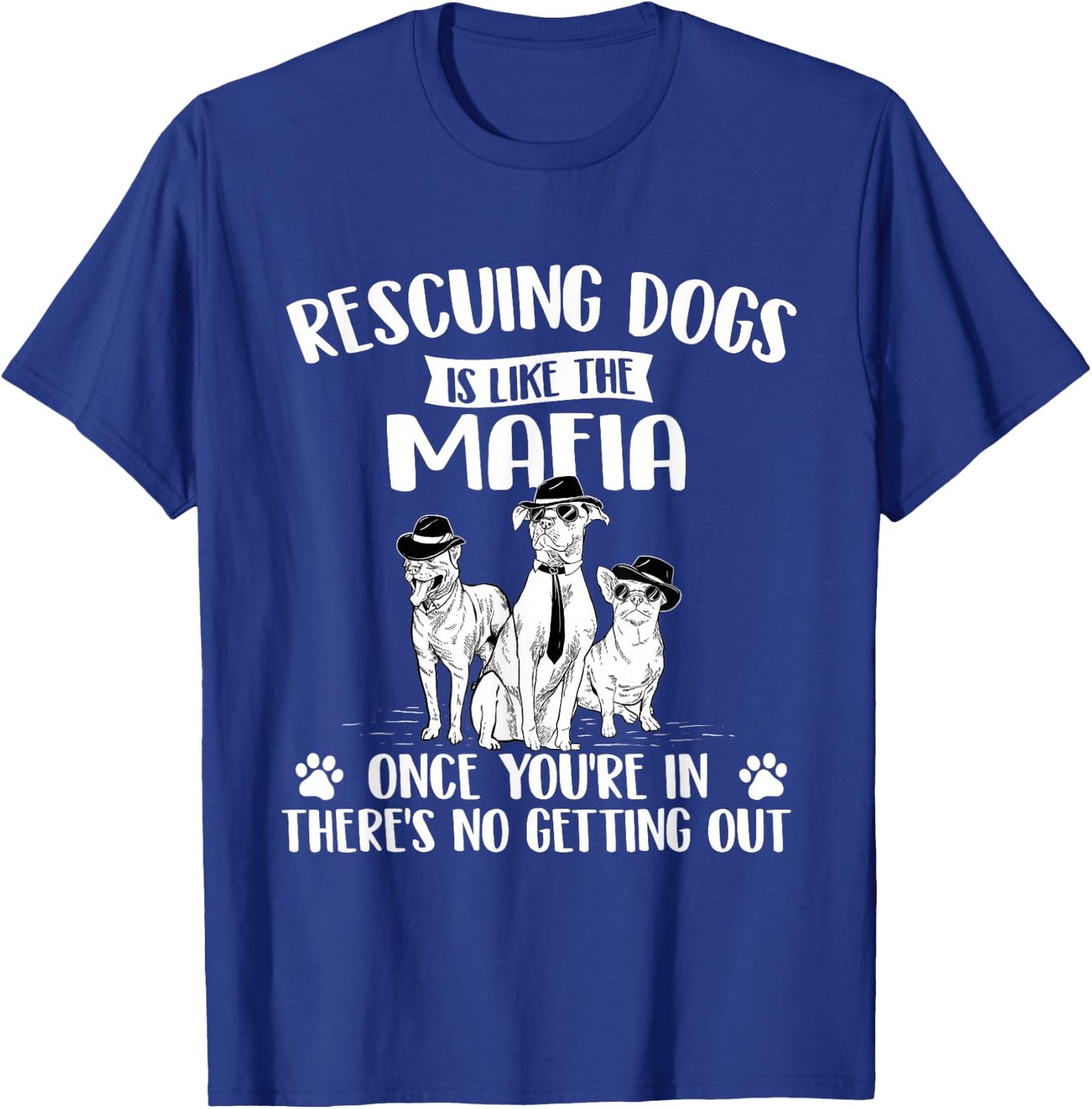 Rescuing Dogs is Like The Mafia - Dog Rescue Dog Adoption T-Shirt - T-Shirt | Royal