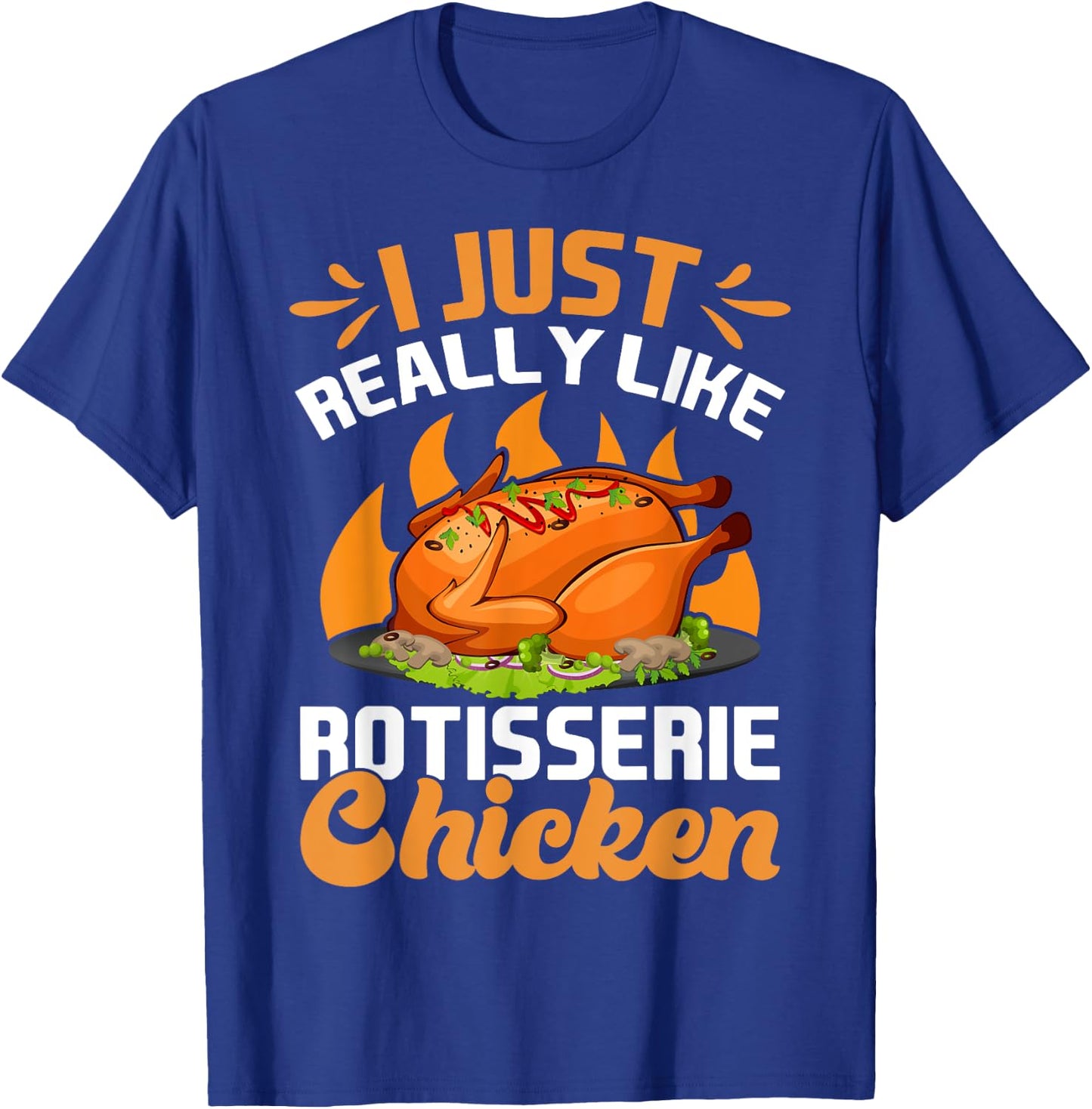 I Just Really Like Rotisserie Chicken Food T-Shirt - T-Shirt | Royal