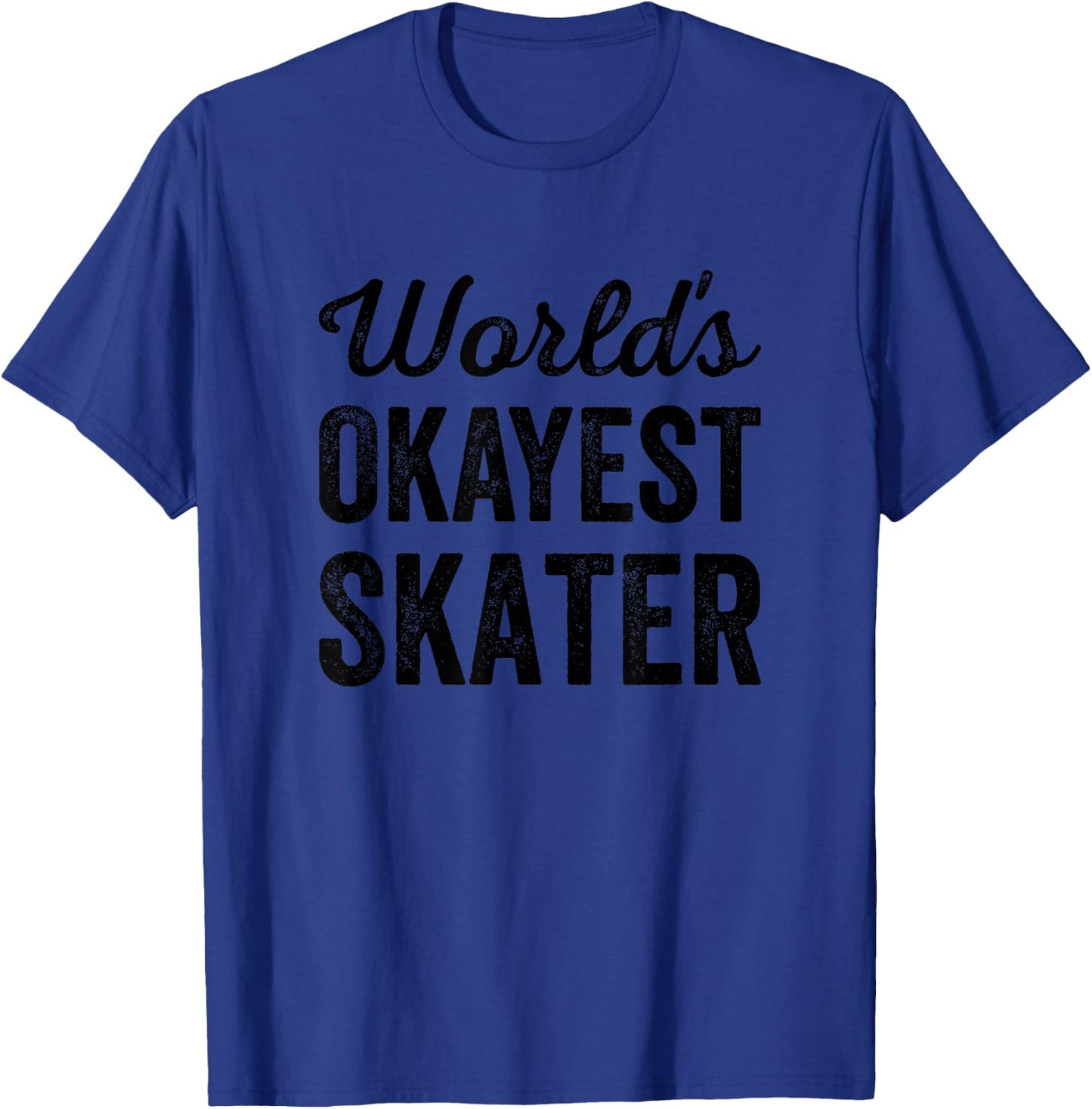Worlds Okayest Skater Funny Sarcastic For The Skating Lovers T-Shirt - T-Shirt | Royal