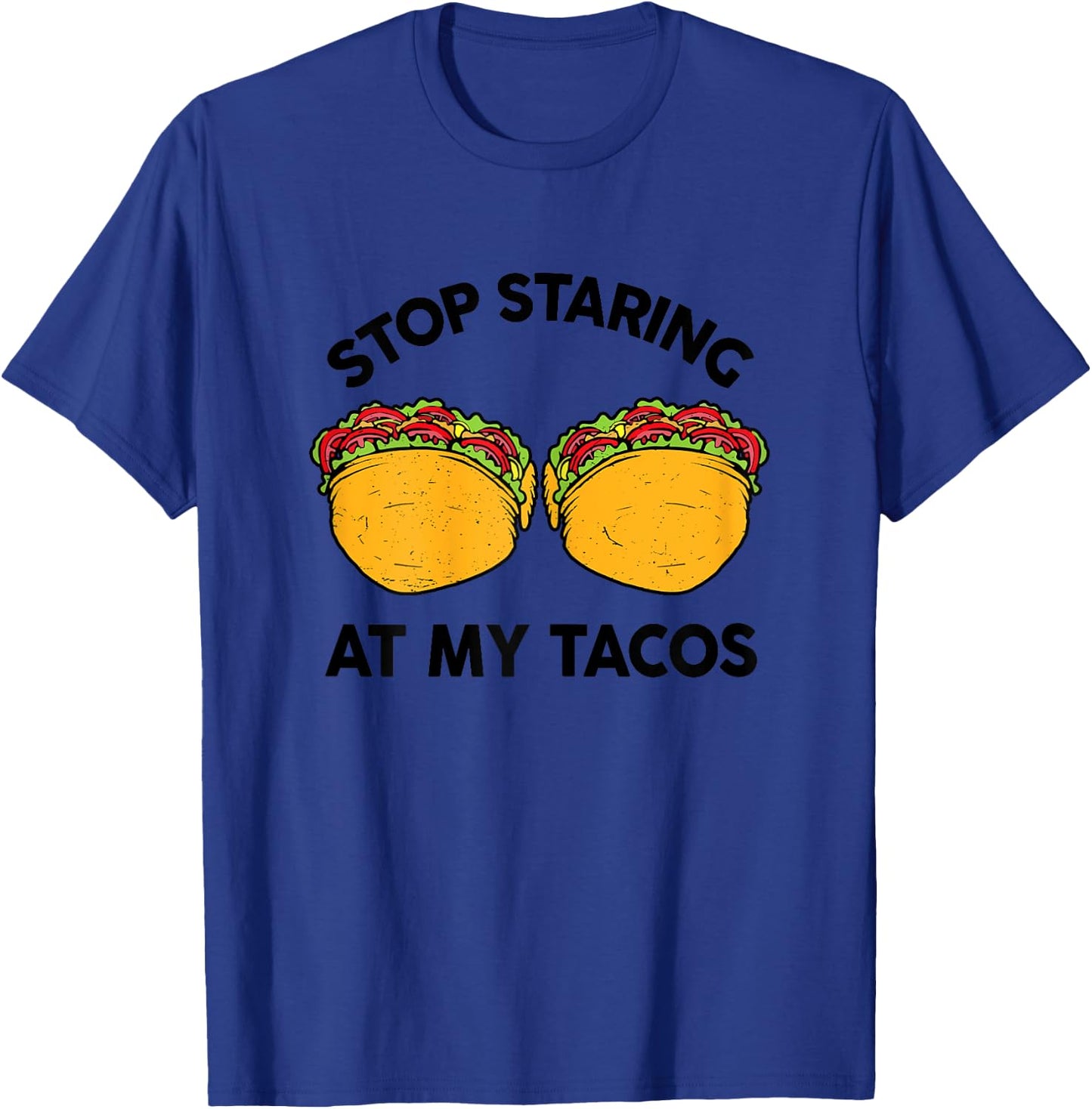 Taco-Shirt Girls Stop Staring At My Tacos Funny Mexican-Food T-Shirt - T-Shirt | Royal