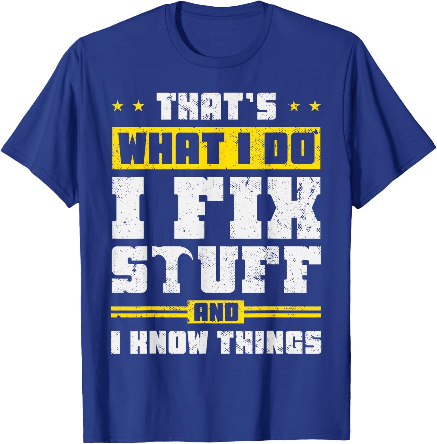 That's What I Do I Fix Stuff And I Know Things Funny Saying , Black T-Shirt - T-Shirt | Royal