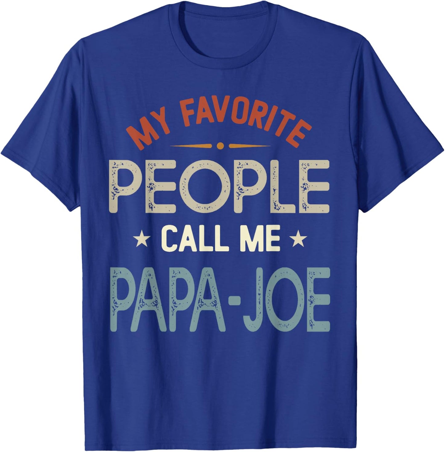 My Favorite People Call Me PAPA-Joe Vintage Fathers Day T-Shirt - T-Shirt | Royal