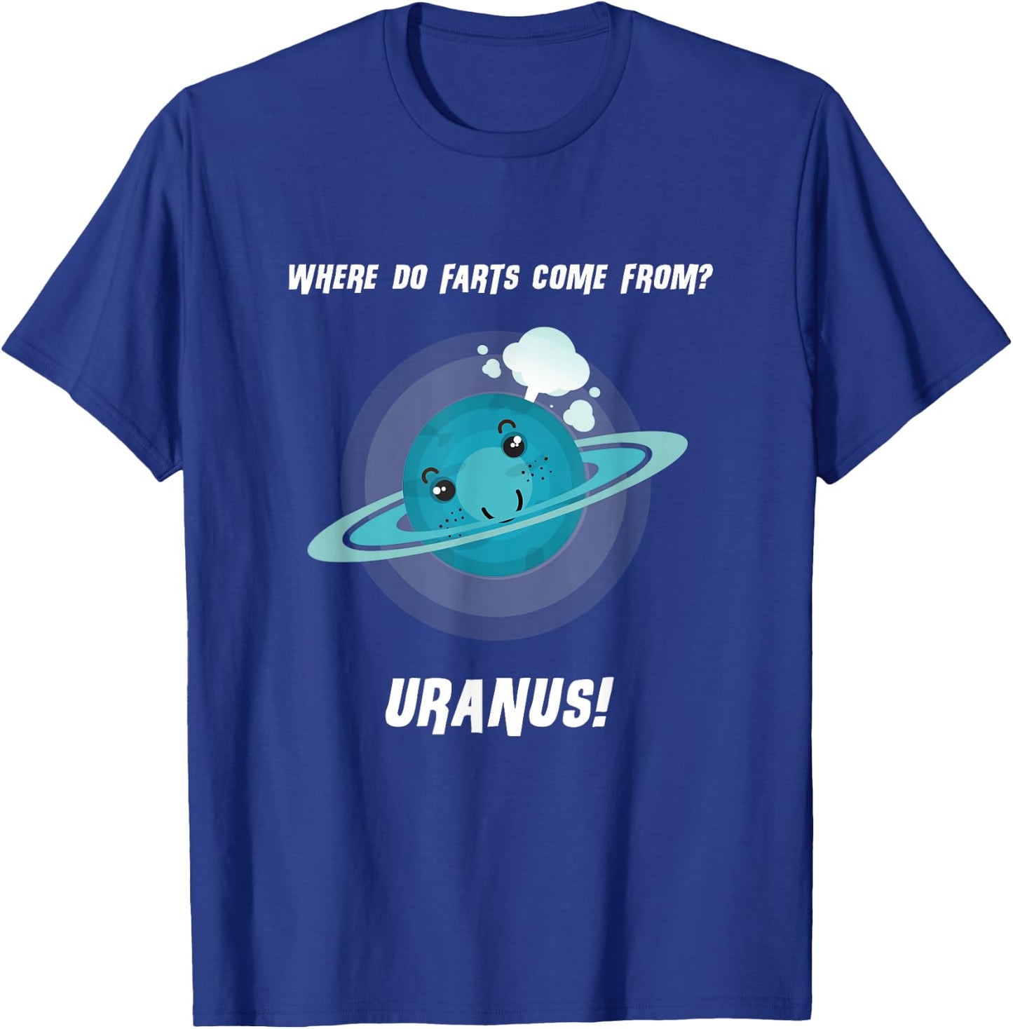 Where Do Farts Come From? Uranus! Funny Space T Shirt T-Shirt - T-Shirt | Royal