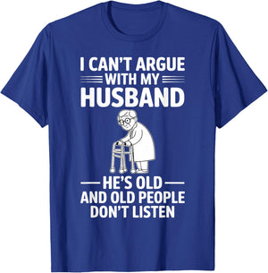 I Can't Argue with My Husband He's Older Than Me Funny Wife T-Shirt - T-Shirt | Royal