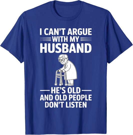 I Can't Argue with My Husband He's Older Than Me Funny Wife T-Shirt - T-Shirt | Royal