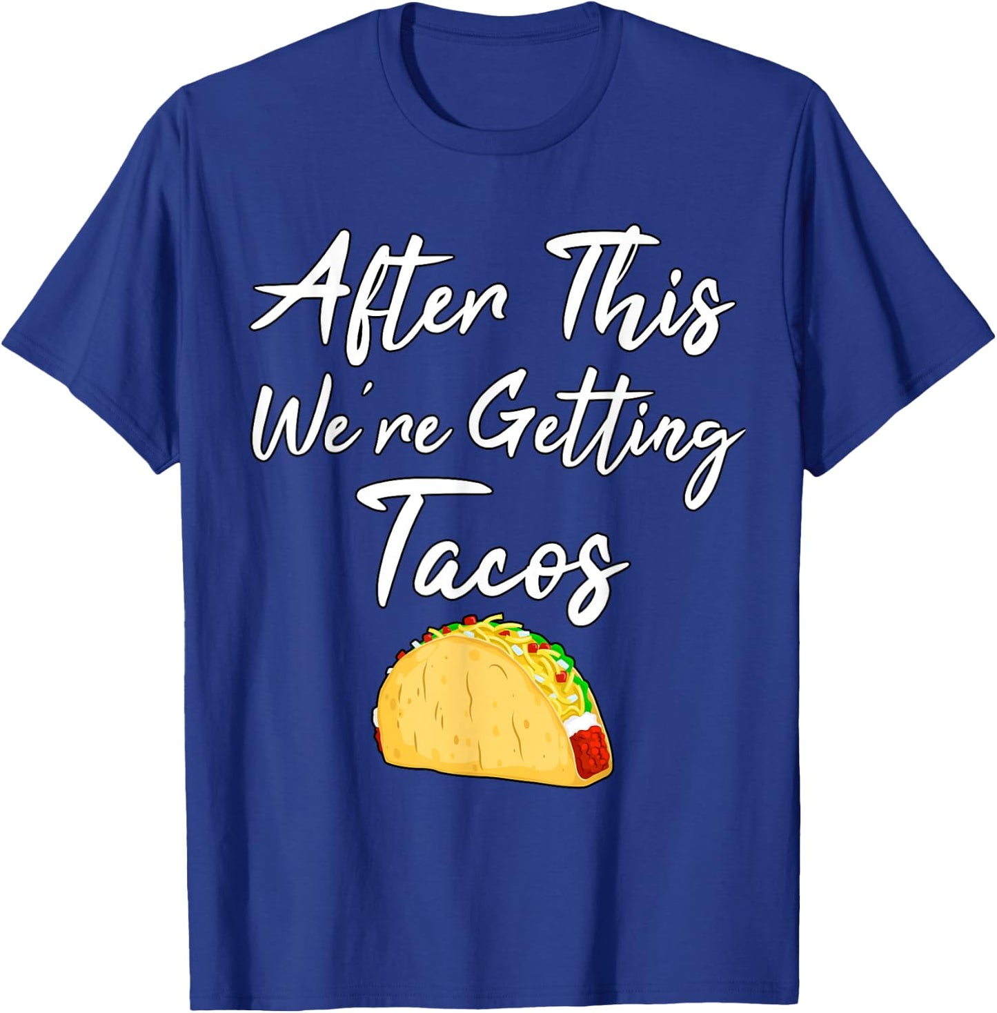 After This We're Getting Tacos T-Shirt - T-Shirt | Royal