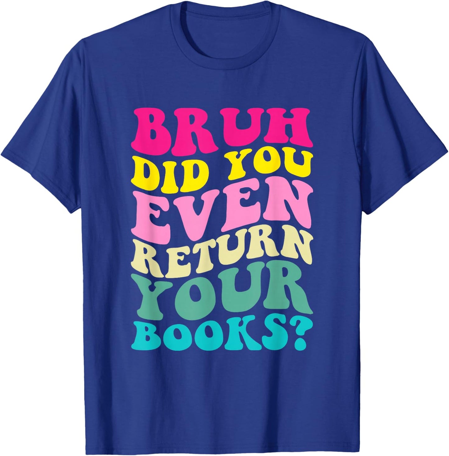 Bruh Return Your Books Funny Retro Librarian Lovers Book T-Shirt - T-Shirt | Royal