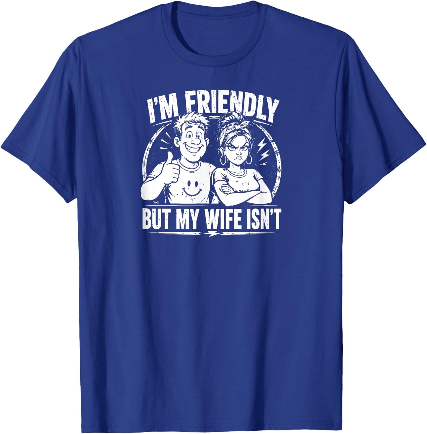 Funny Quote I'm Friendly But My Wife Isn't T-Shirt - T-Shirt | Royal