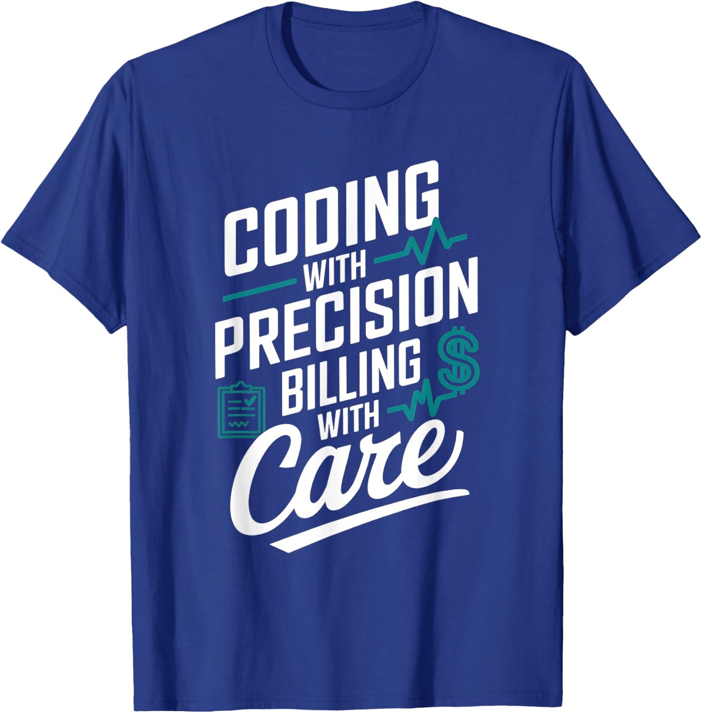 Coding With Precision Billing With Care Medical Coder T-Shirt - T-Shirt | Royal