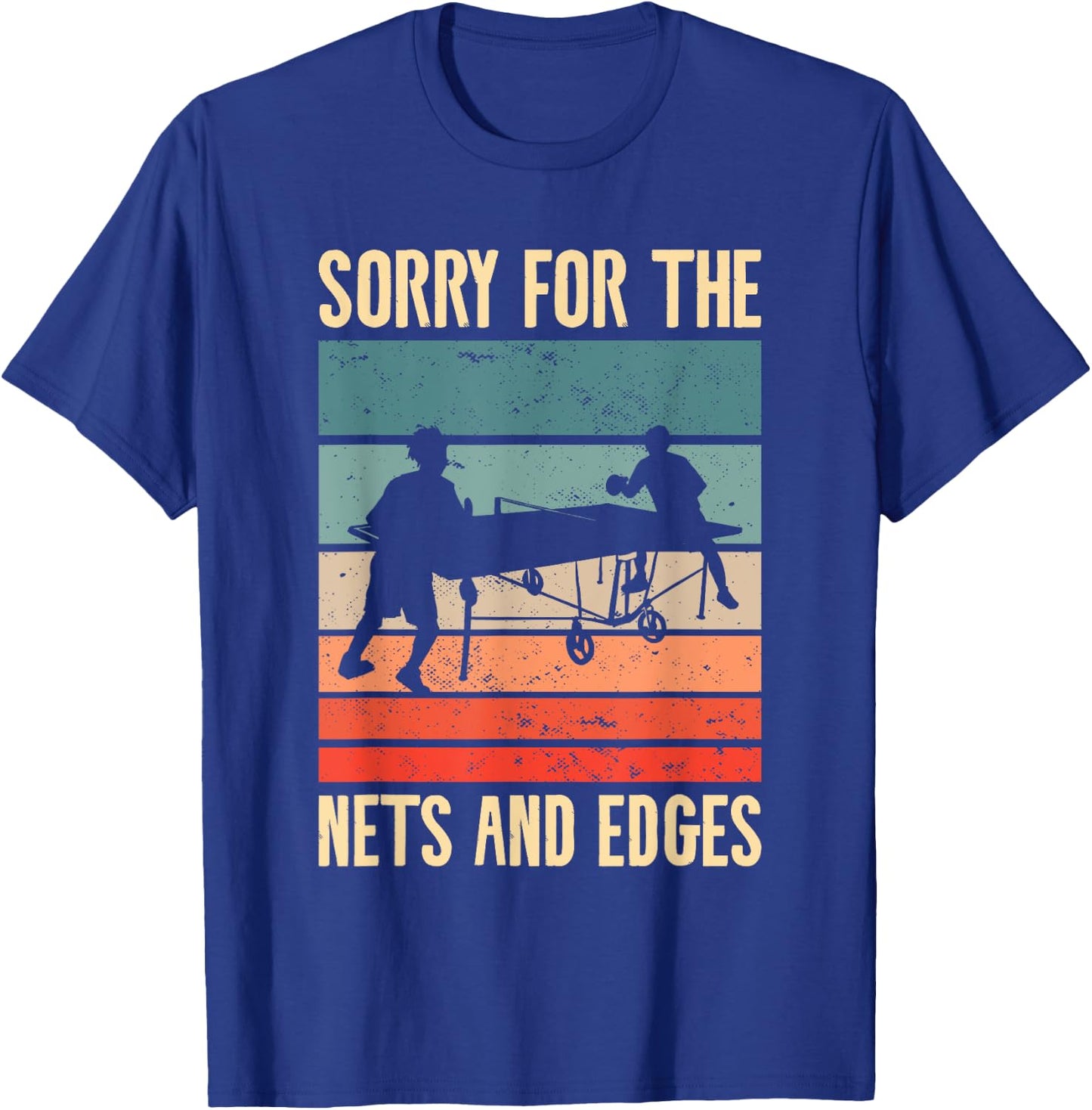 Sorry For The Nets And The Edges Ping Pong T-Shirt - T-Shirt | Royal