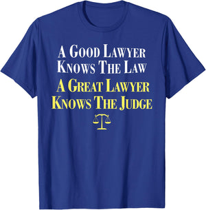 A Good Lawyer Knows The Law, A Great Lawyer Knows The Judge T-Shirt - T-Shirt | Royal