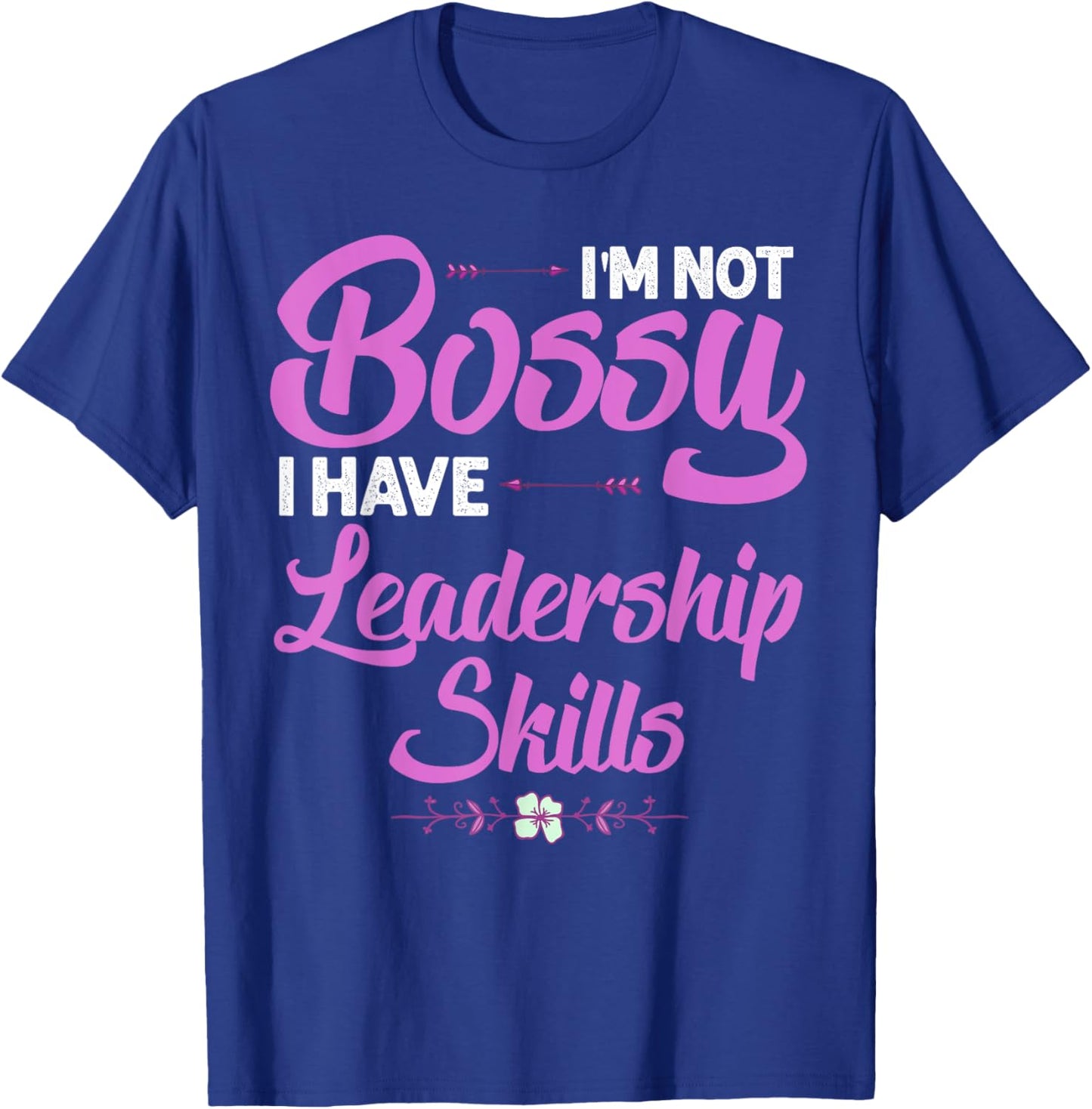 Funny I'm Not Bossy I Have Leadership Skills Gift Women Kids T-Shirt - T-Shirt | Royal