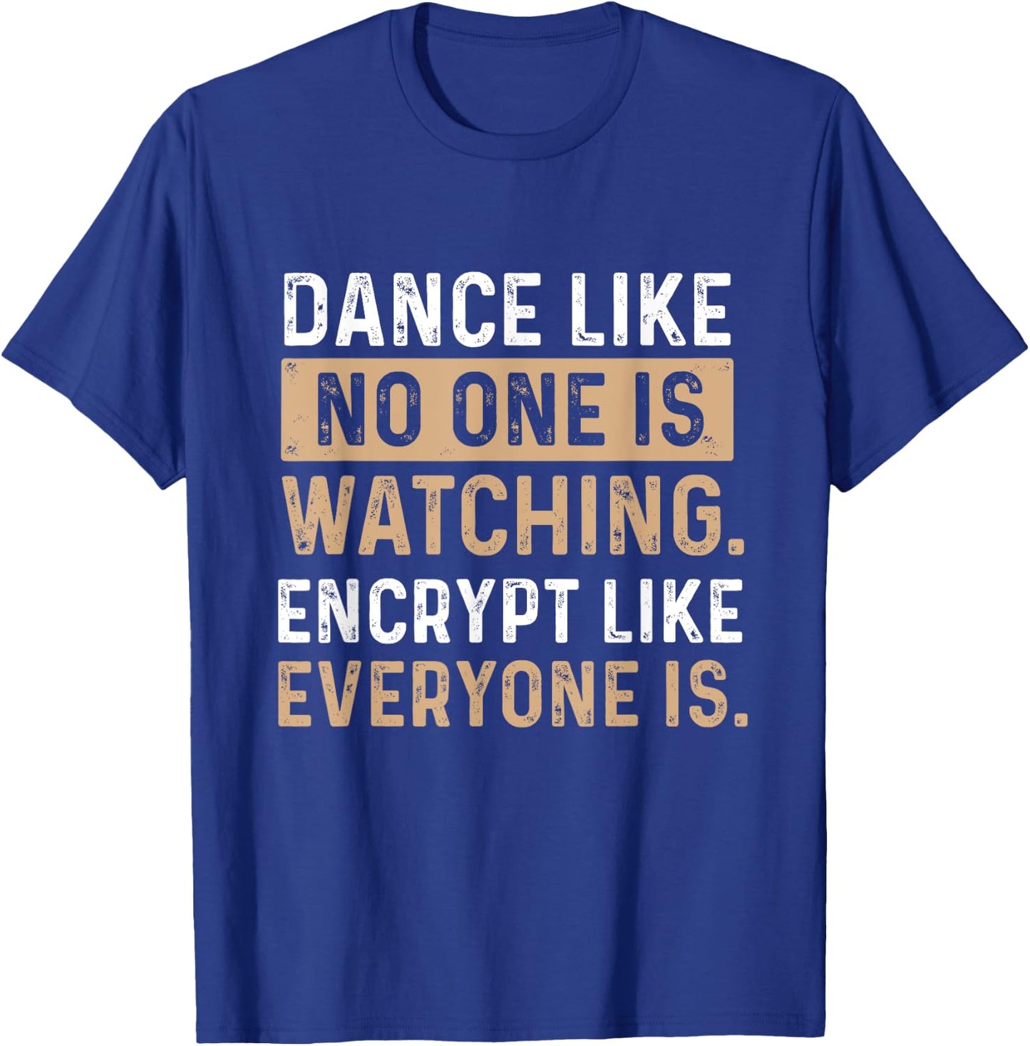 Encrypt Like Everyone Is Watching - Cybersecurity Hacker T-Shirt - T-Shirt | Royal