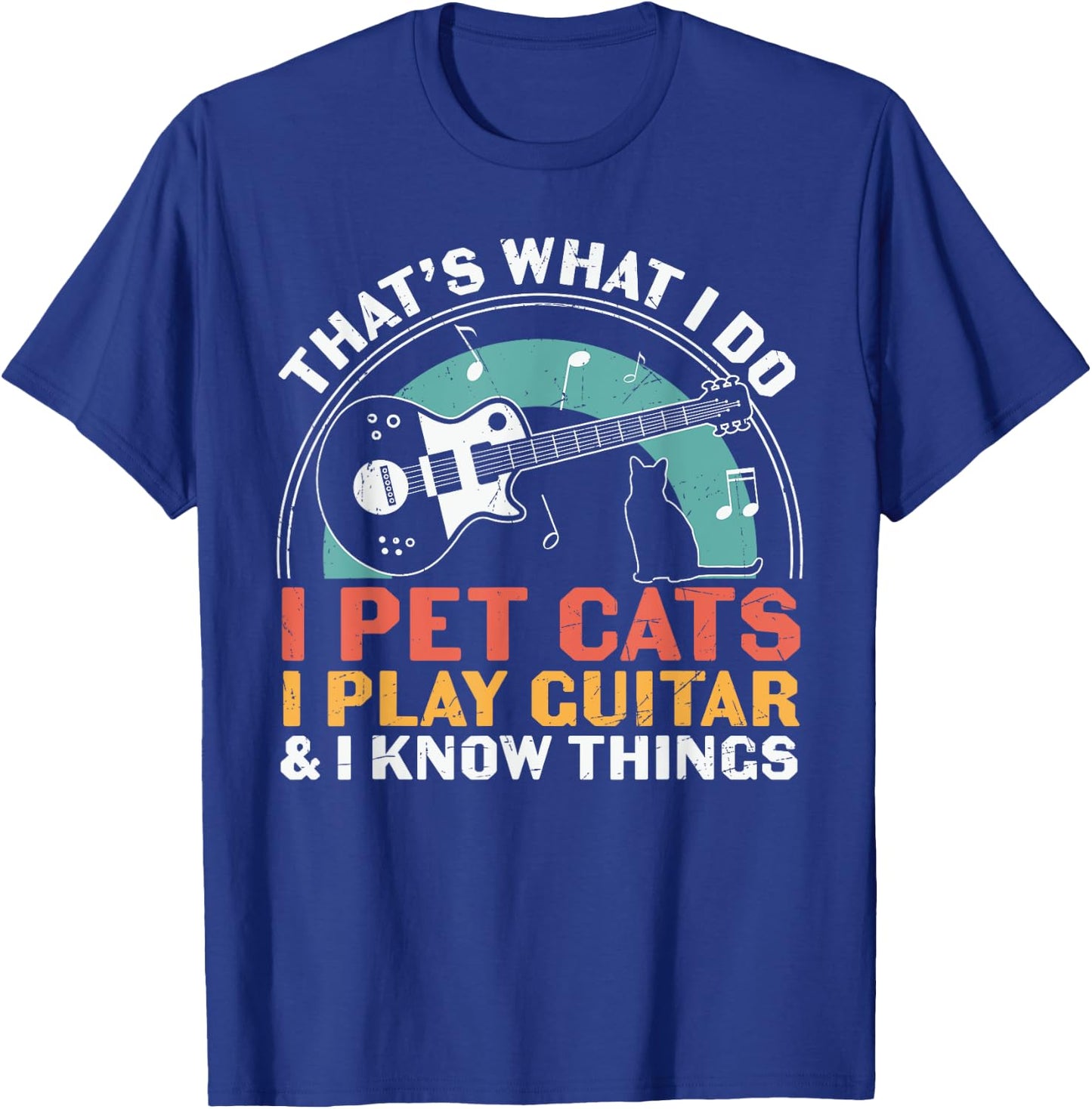 I Pet Cats Play Guitar Know Things Guitarist Guitar Player T-Shirt - T-Shirt | Royal