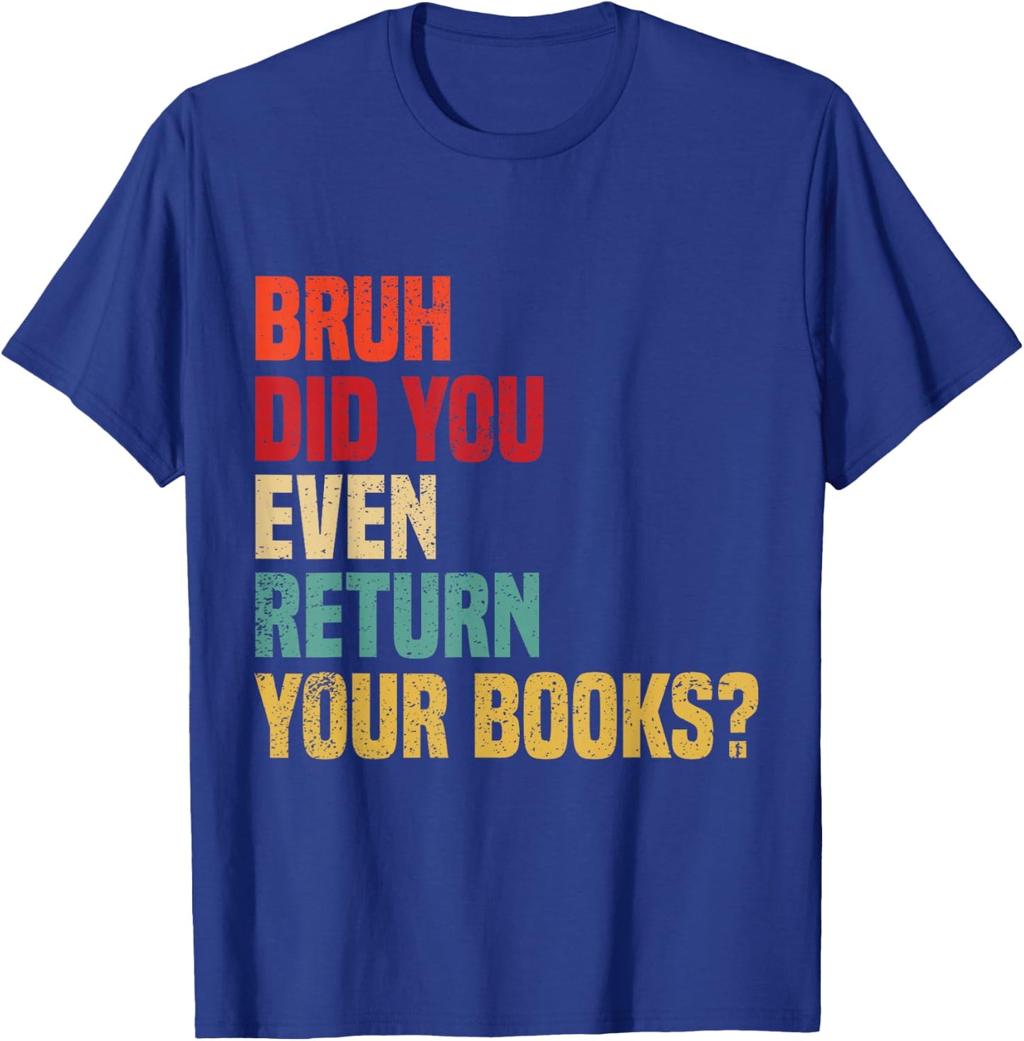 Bruh Return Your Books, Funny Library Librarian Book Lovers T-Shirt - T-Shirt | Royal