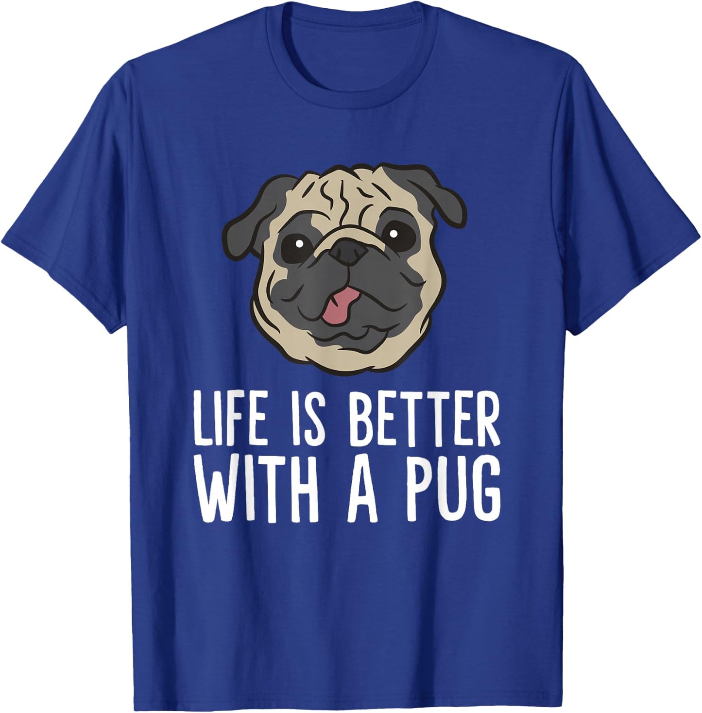 Life Is Better With A Pug Dog T-Shirt - T-Shirt | Royal
