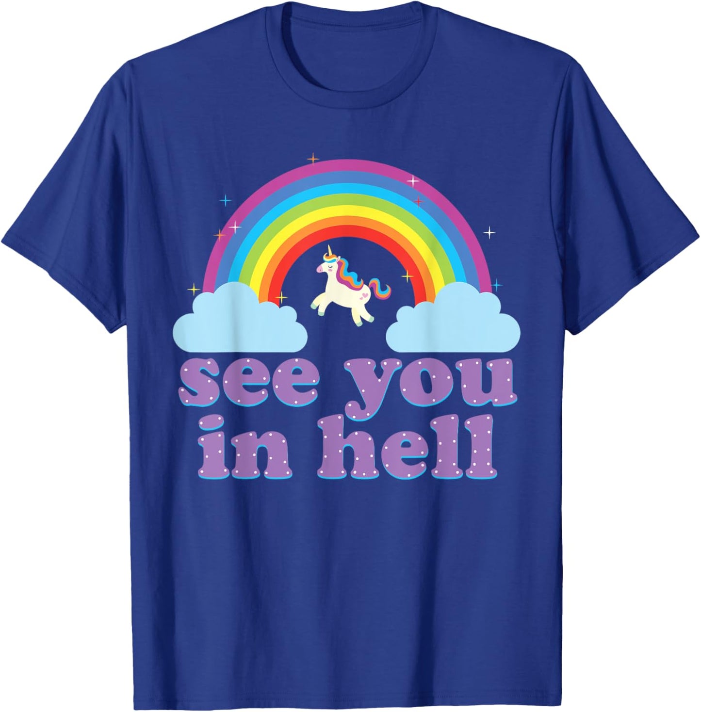 Funny See You In Hell Rainbow and Unicorn Dark Humor T-Shirt - T-Shirt | Royal