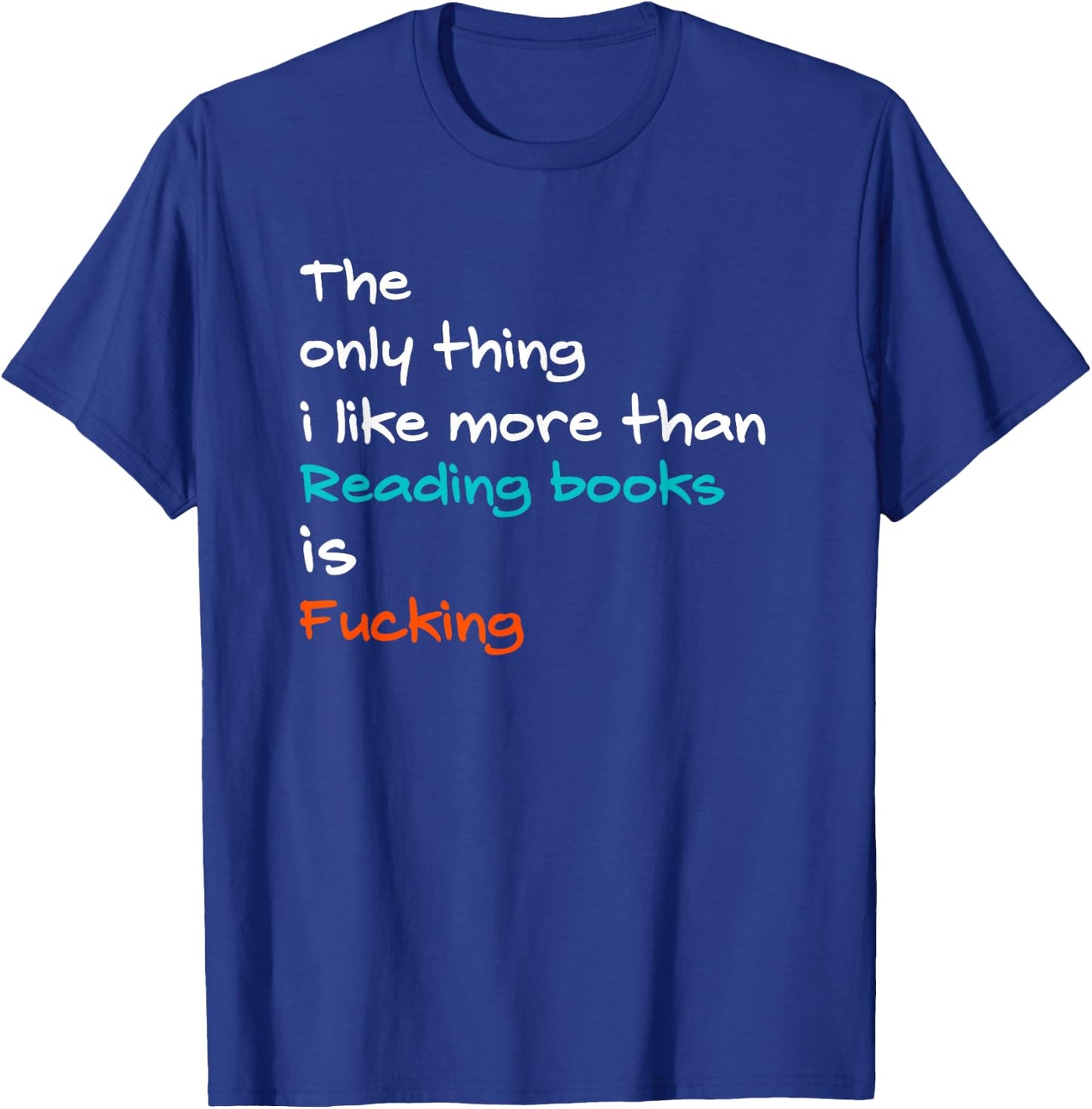 The Only Thing I Like More Than Reading Books Is Fucking T-Shirt - T-Shirt | Royal