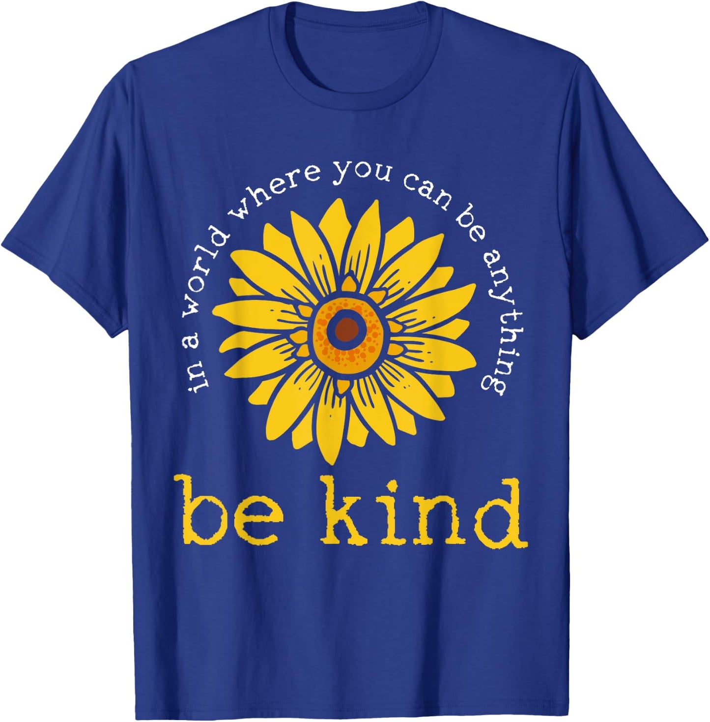In A World Where You Can Be Anything Be Kind T-Shirt - T-Shirt | Royal