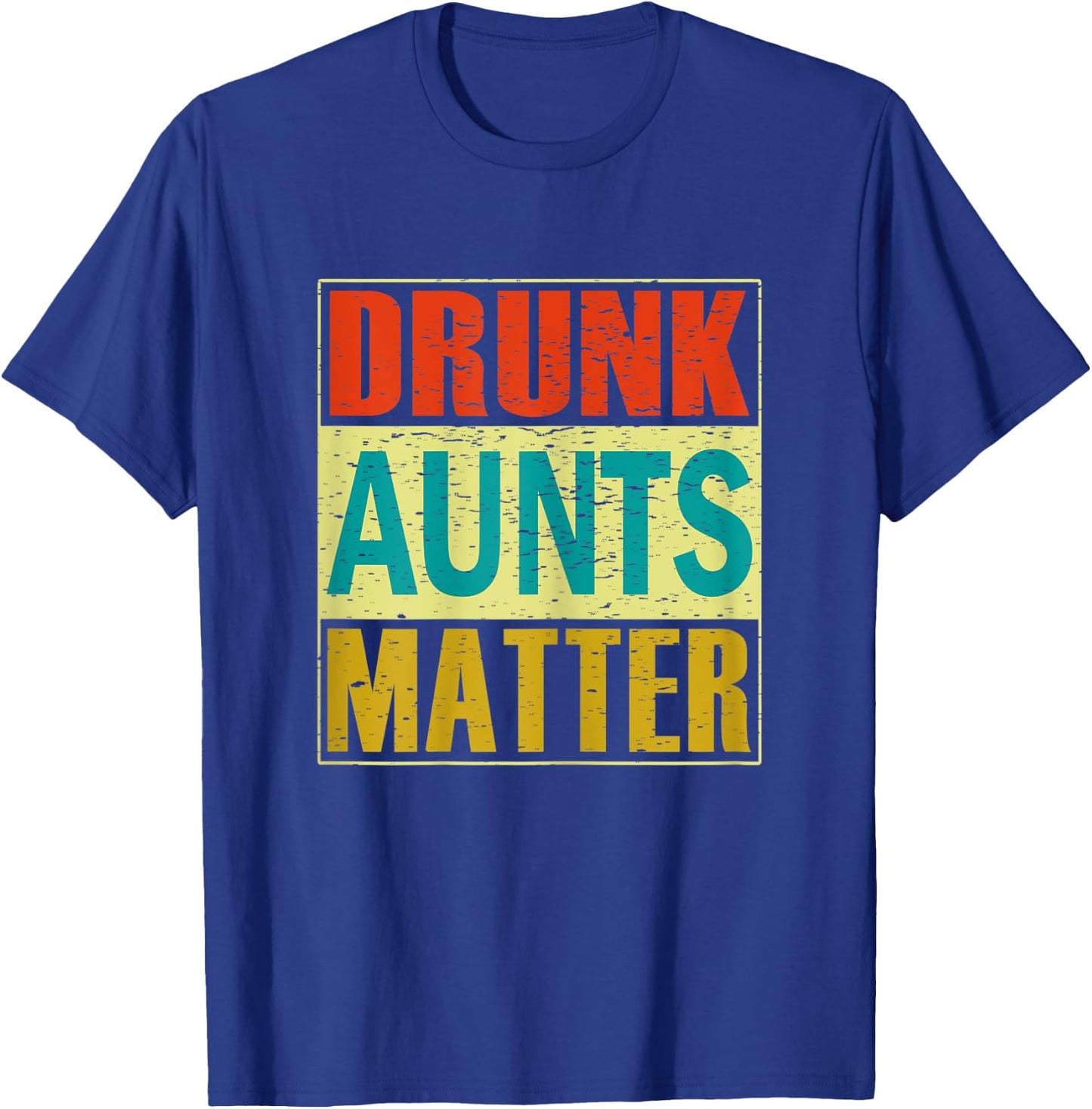 Drunk Aunts Matter Funny Humor Gift Shirt T-Shirt - T-Shirt | Royal
