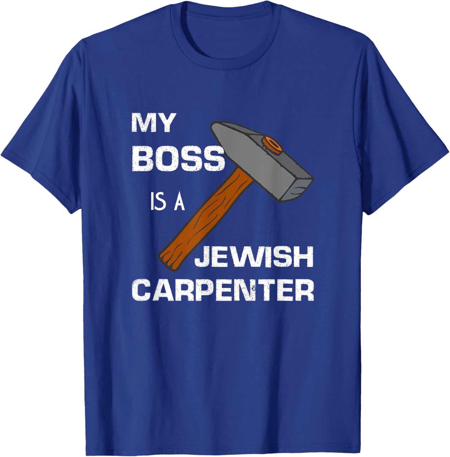My Boss is a Jewish Carpenter. T-Shirt - T-Shirt | Royal