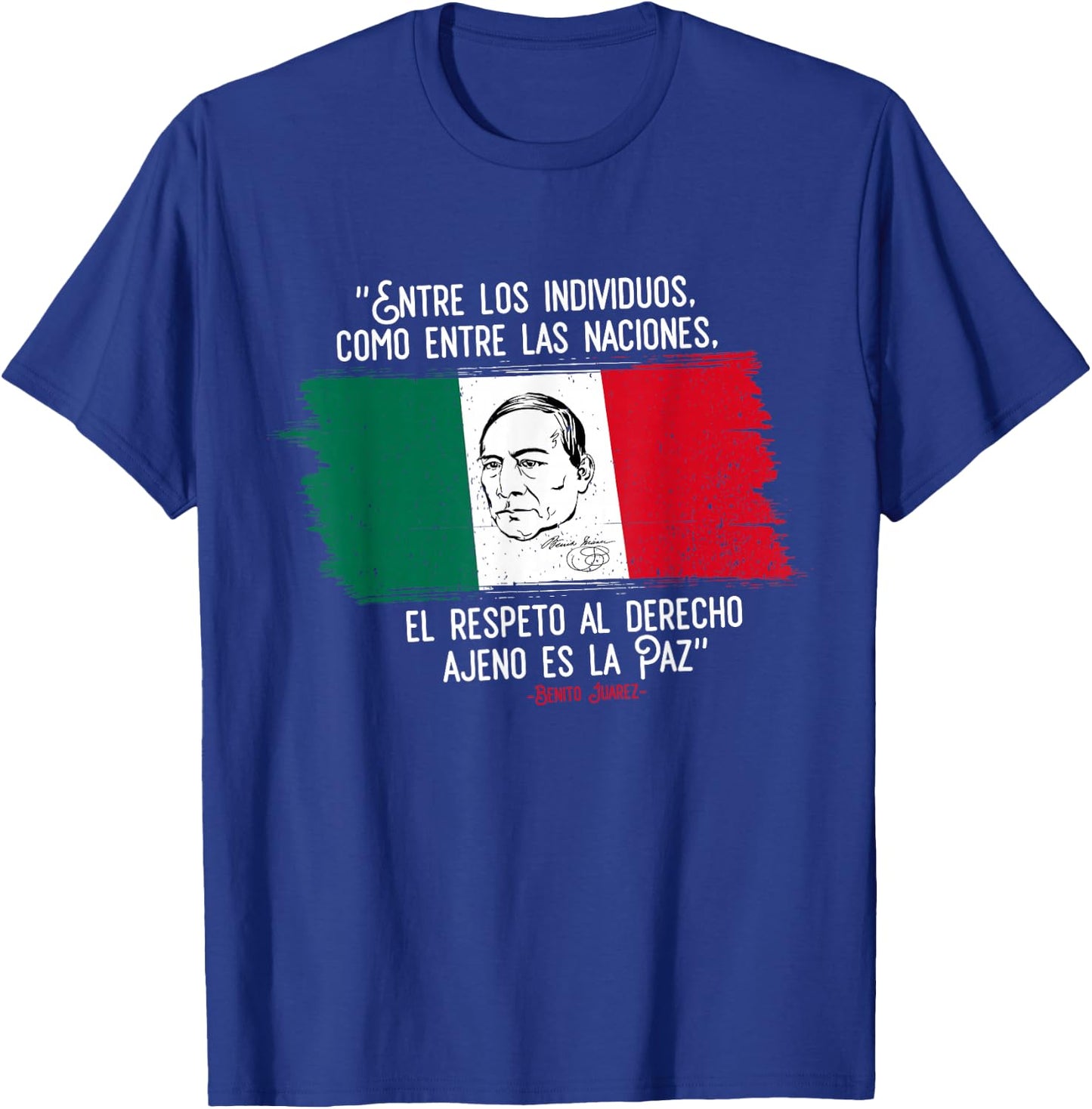 Benito Juarez Mexican Flag Mexico Pride Gift T-Shirt - T-Shirt | Royal