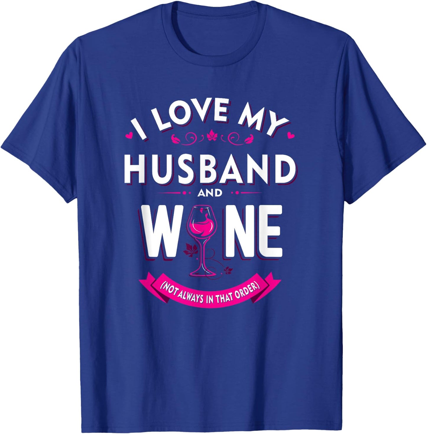 Funny I Love My Husband and Wine (Not Always in that Order) T-Shirt - T-Shirt | Royal