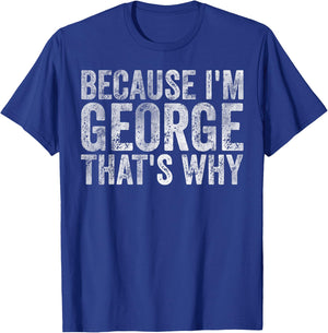 Funny Personalized Name Shirt Because I'm George That's Why T-Shirt - T-Shirt | Royal