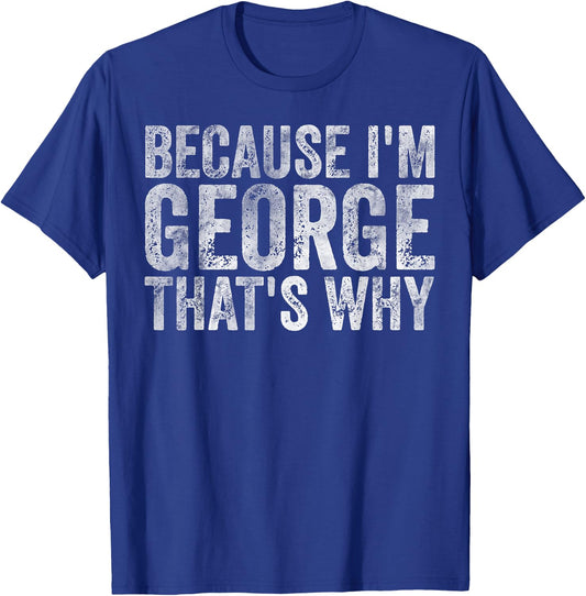 Funny Personalized Name Shirt Because I'm George That's Why T-Shirt - T-Shirt | Royal