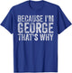 Funny Personalized Name Shirt Because I'm George That's Why T-Shirt - T-Shirt | Royal