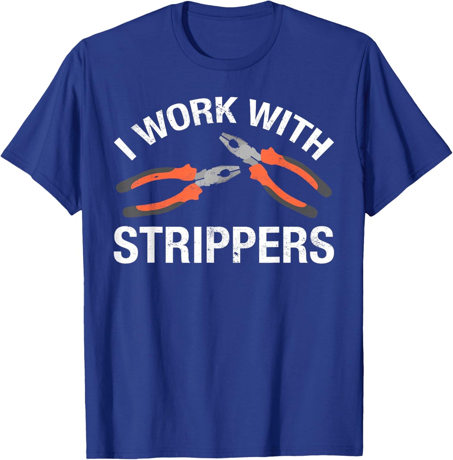 I Work With Strippers T-Shirt - T-Shirt | Royal