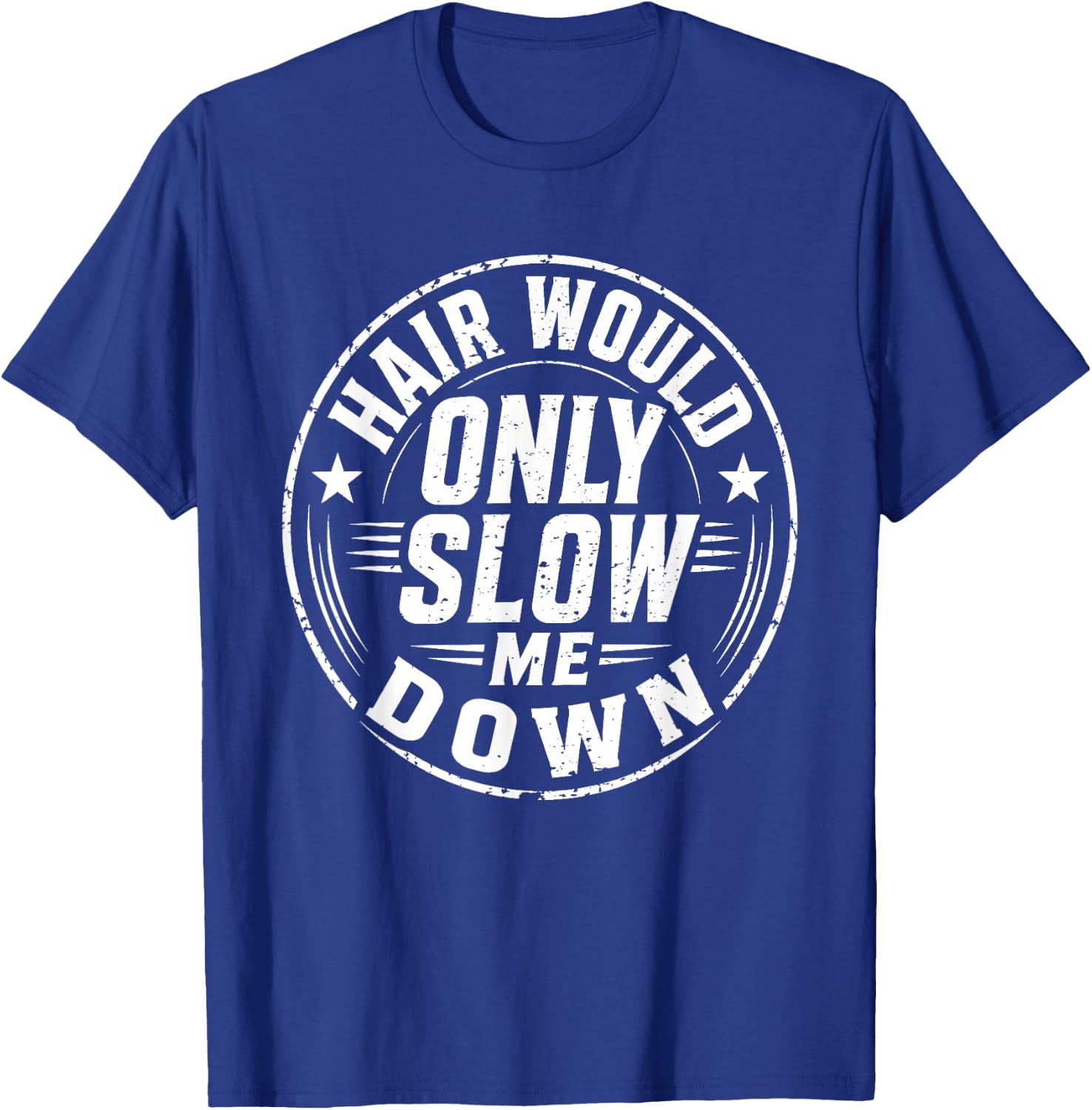 Hair Would Only Slow Me Down Bald Humor T-Shirt - T-Shirt | Royal