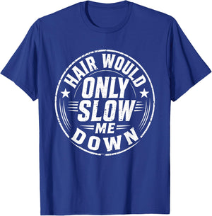 Hair Would Only Slow Me Down Bald Humor T-Shirt - T-Shirt | Royal