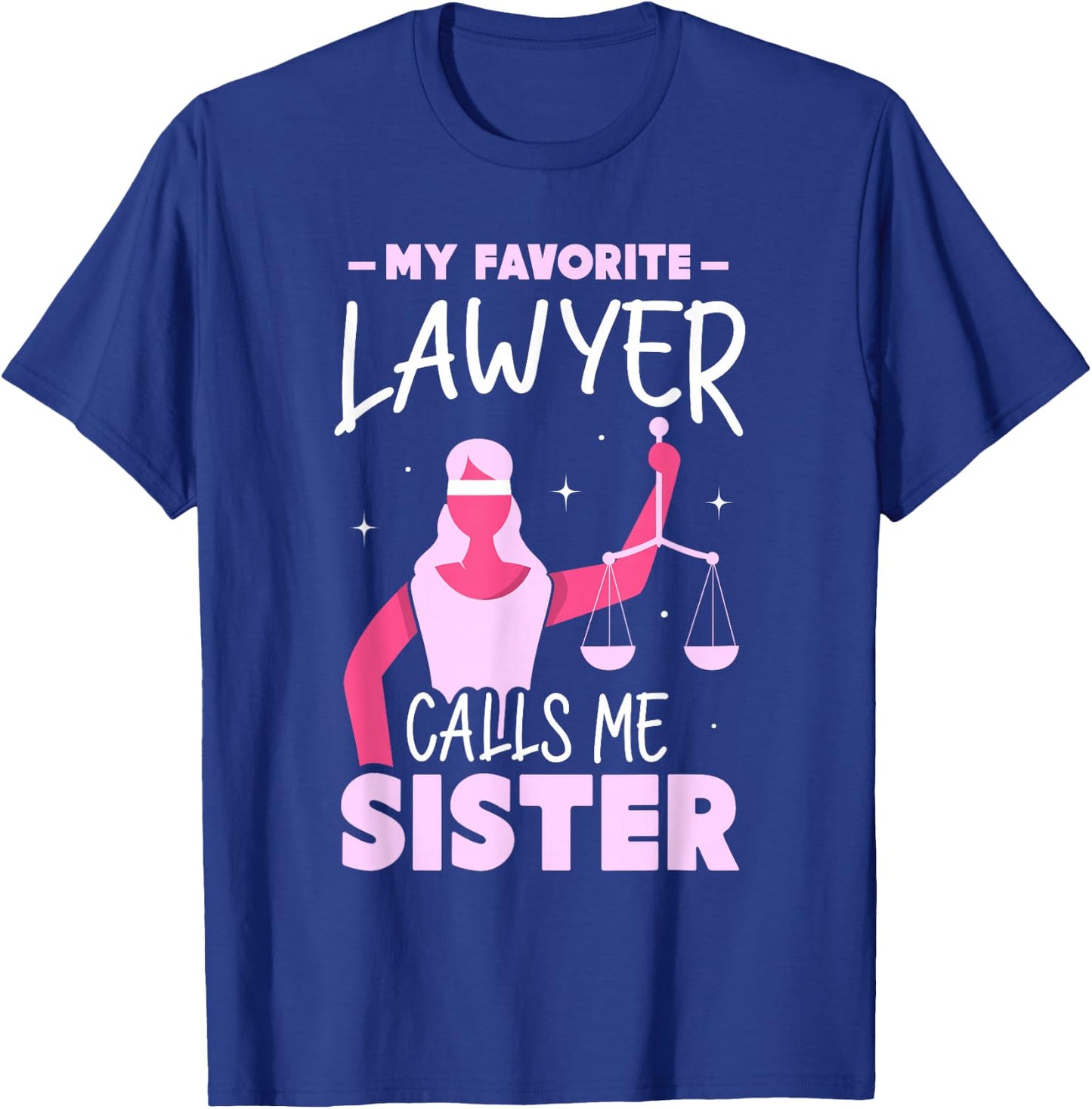 My Favorite Lawyer Calls Me Sister Attorney Advocate Law T-Shirt - T-Shirt | Royal